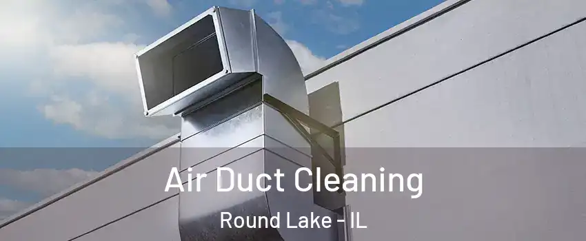  Air Duct Cleaning Round Lake - IL