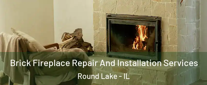 Brick Fireplace Repair And Installation Services Round Lake - IL