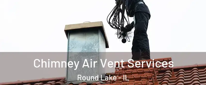  Chimney Air Vent Services Round Lake - IL
