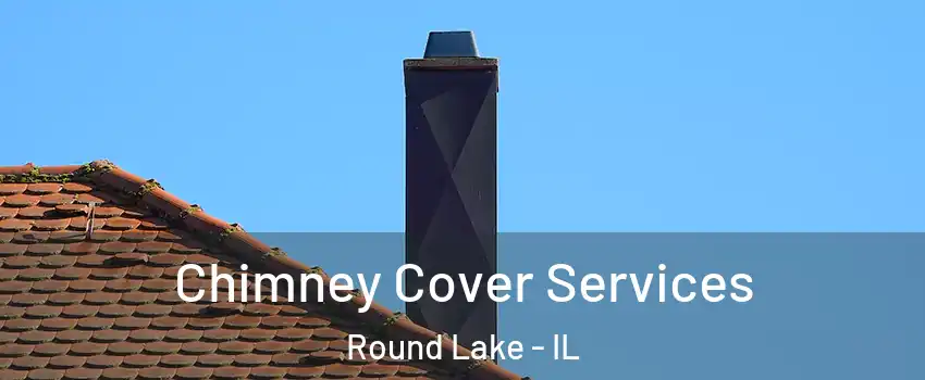  Chimney Cover Services Round Lake - IL