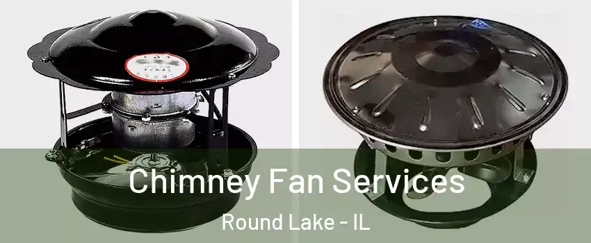  Chimney Fan Services Round Lake - IL
