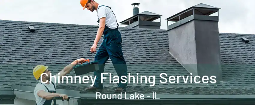  Chimney Flashing Services Round Lake - IL