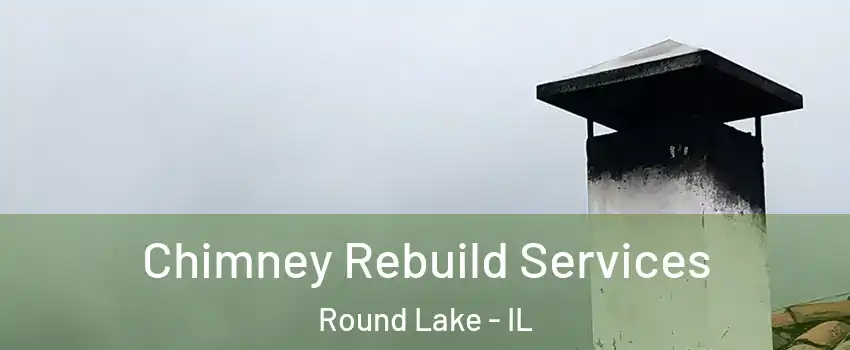  Chimney Rebuild Services Round Lake - IL