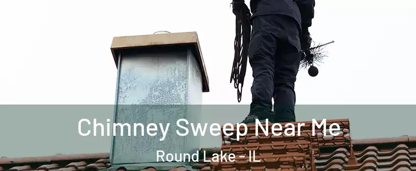  Chimney Sweep Near Me Round Lake - IL