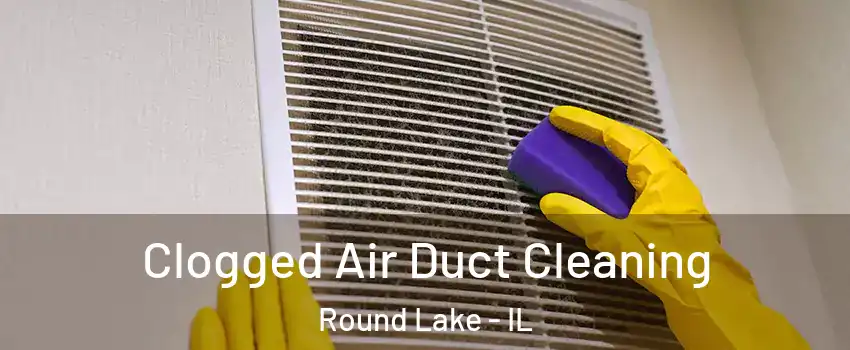  Clogged Air Duct Cleaning Round Lake - IL