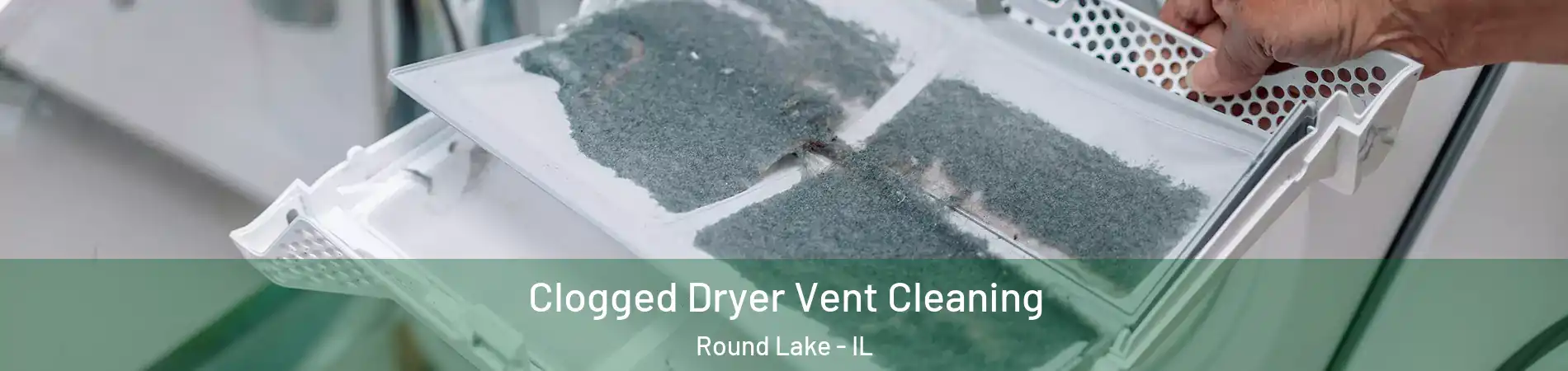  Clogged Dryer Vent Cleaning Round Lake - IL