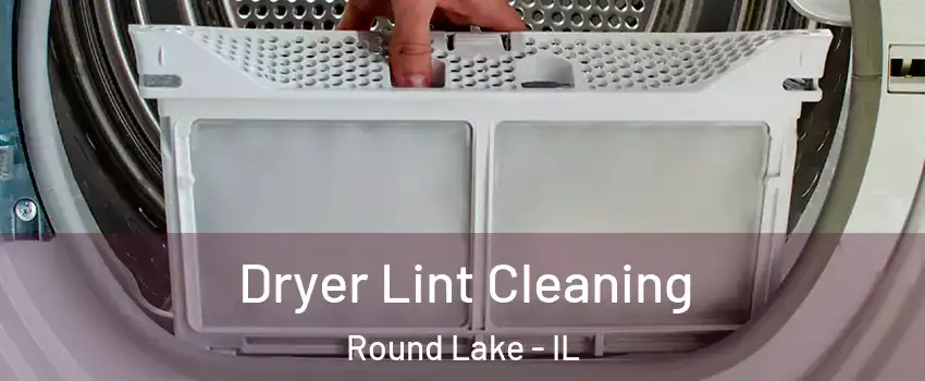  Dryer Lint Cleaning Round Lake - IL