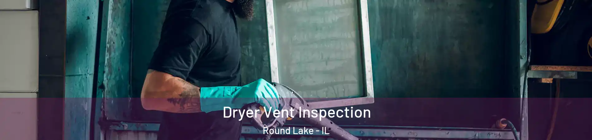  Dryer Vent Inspection Round Lake - IL