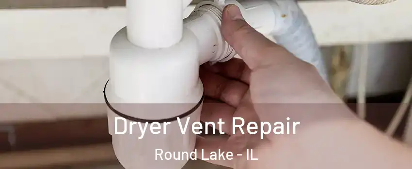  Dryer Vent Repair Round Lake - IL
