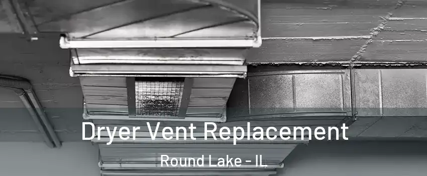  Dryer Vent Replacement Round Lake - IL