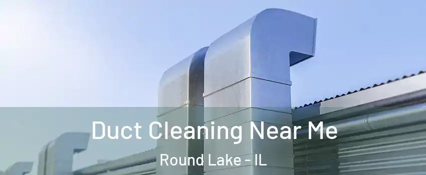  Duct Cleaning Near Me Round Lake - IL