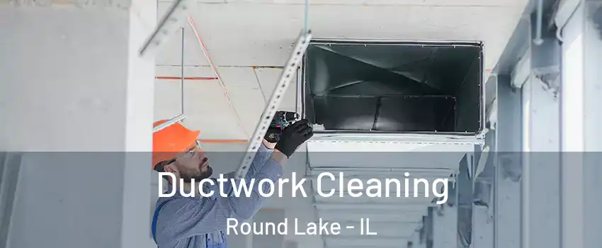 Ductwork Cleaning Round Lake - IL