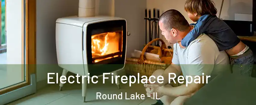  Electric Fireplace Repair Round Lake - IL