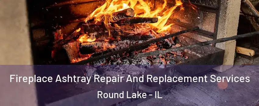  Fireplace Ashtray Repair And Replacement Services Round Lake - IL