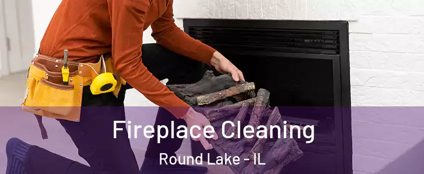  Fireplace Cleaning Round Lake - IL