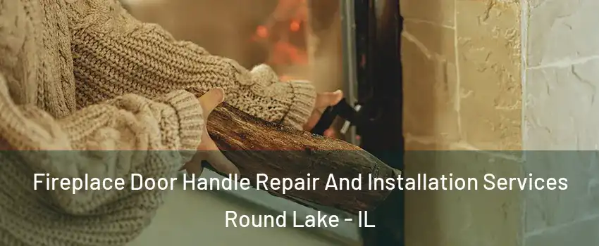  Fireplace Door Handle Repair And Installation Services Round Lake - IL
