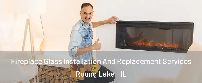 Fireplace Glass Installation And Replacement Services Round Lake - IL
