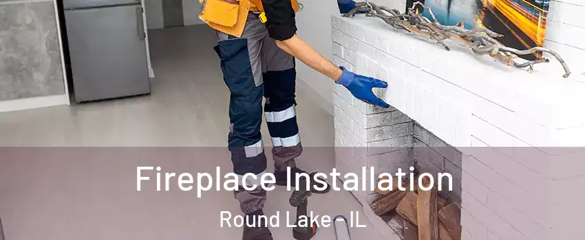  Fireplace Installation Round Lake - IL