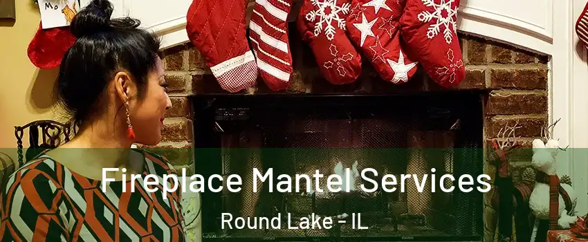  Fireplace Mantel Services Round Lake - IL
