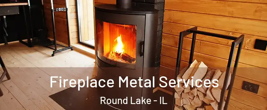  Fireplace Metal Services Round Lake - IL