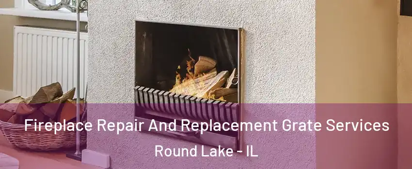  Fireplace Repair And Replacement Grate Services Round Lake - IL