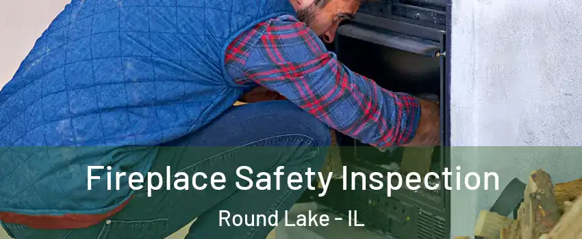  Fireplace Safety Inspection Round Lake - IL