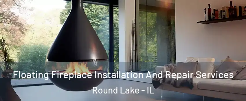  Floating Fireplace Installation And Repair Services Round Lake - IL