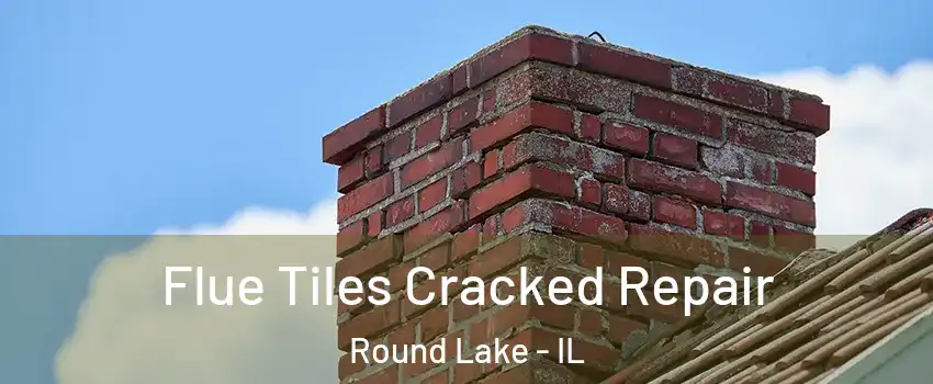 Flue Tiles Cracked Repair Round Lake - IL