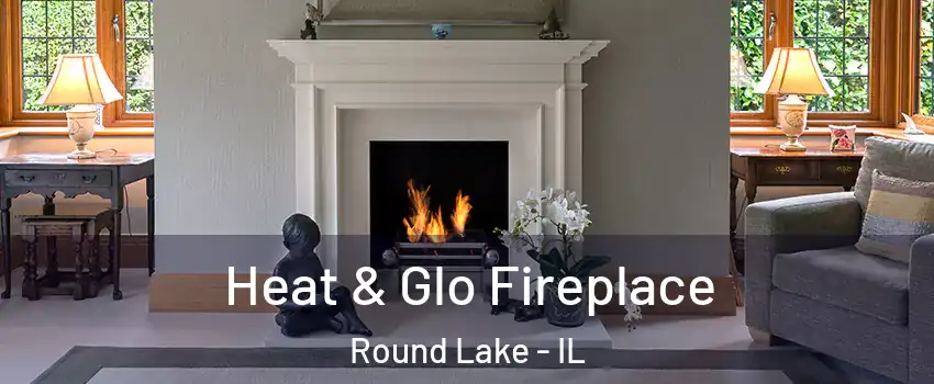  Heat & Glo Fireplace Round Lake - IL