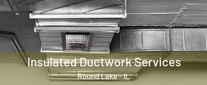  Insulated Ductwork Services Round Lake - IL