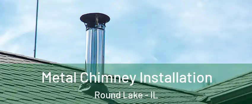  Metal Chimney Installation Round Lake - IL
