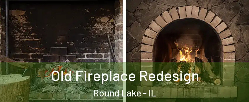  Old Fireplace Redesign Round Lake - IL