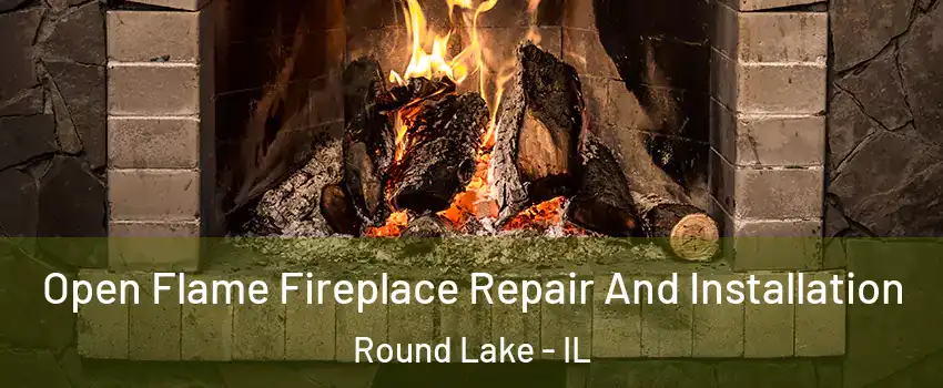  Open Flame Fireplace Repair And Installation Round Lake - IL
