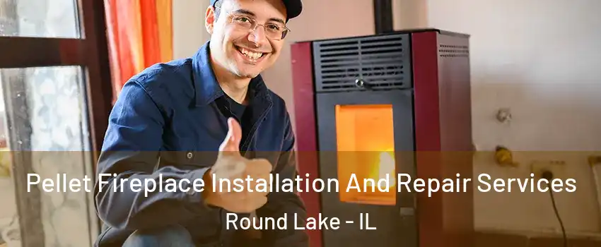  Pellet Fireplace Installation And Repair Services Round Lake - IL
