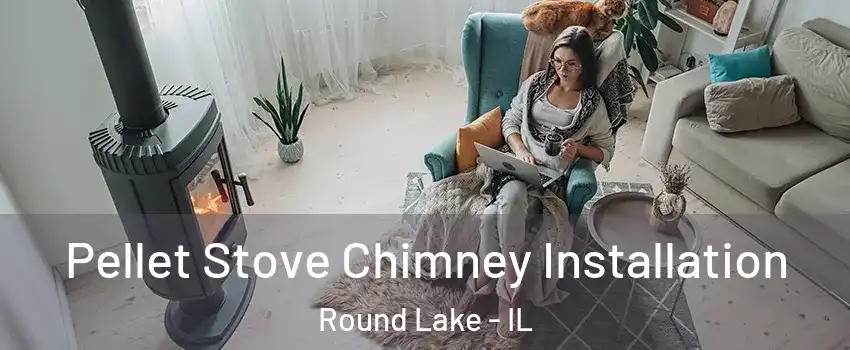  Pellet Stove Chimney Installation Round Lake - IL
