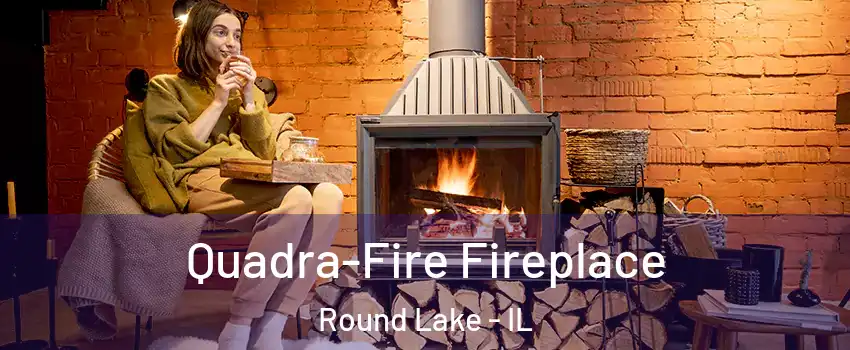  Quadra-Fire Fireplace Round Lake - IL