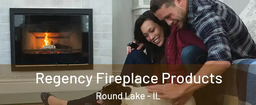  Regency Fireplace Products Round Lake - IL