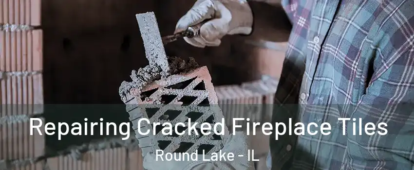  Repairing Cracked Fireplace Tiles Round Lake - IL
