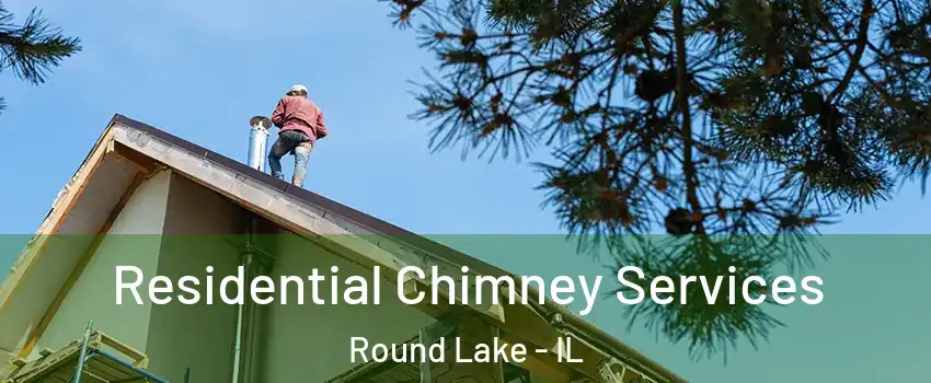  Residential Chimney Services Round Lake - IL