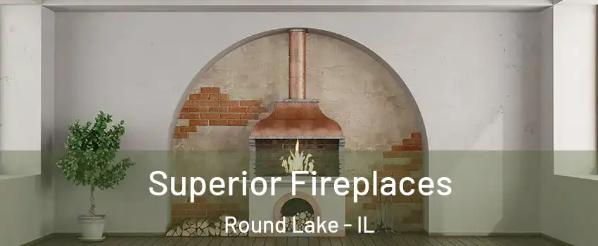 Superior Fireplaces Round Lake - IL