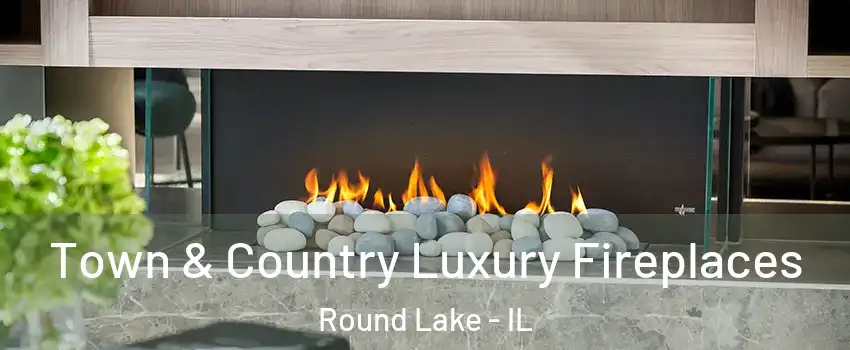  Town & Country Luxury Fireplaces Round Lake - IL