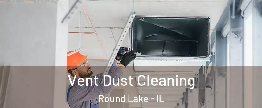  Vent Dust Cleaning Round Lake - IL