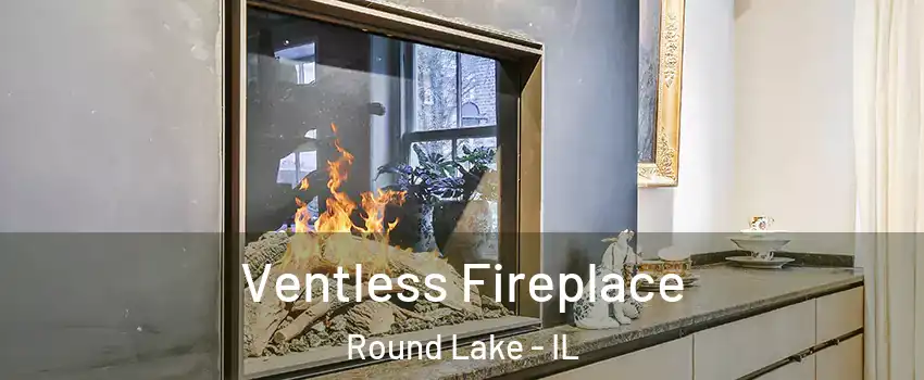  Ventless Fireplace Round Lake - IL