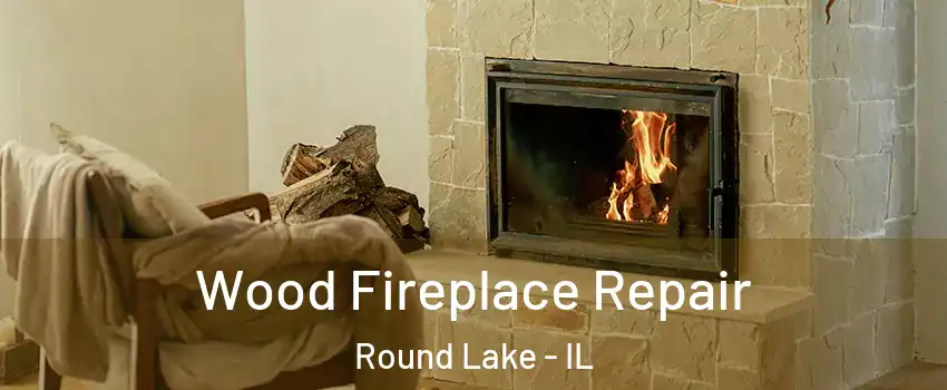  Wood Fireplace Repair Round Lake - IL