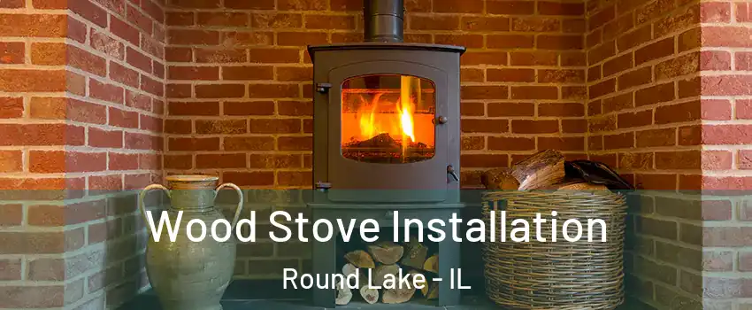  Wood Stove Installation Round Lake - IL